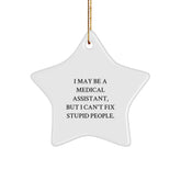 Funny Medical Assistant Gifts, I May Be A Medical Assistant, But I Can't Fix Stupid People., Unique Star Ornament for Medical Assistant Friends and Family at Christmas - Image 1